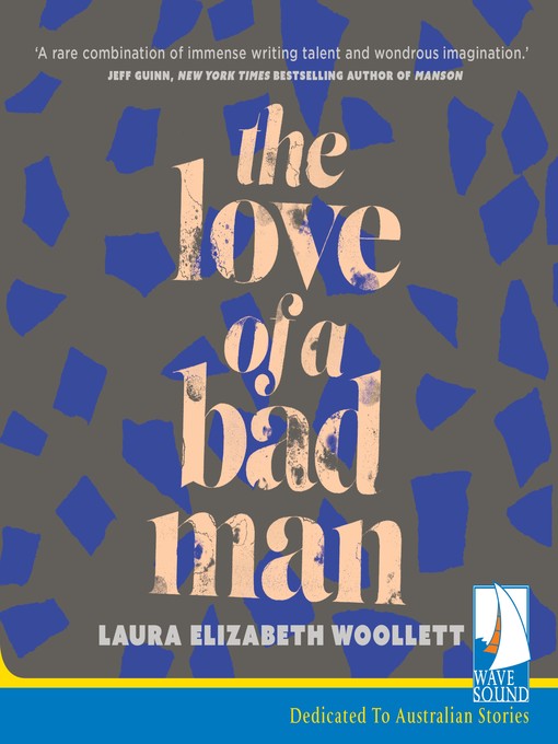 Title details for The Love of a Bad Man by Laura Elizabeth Woollett - Available